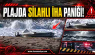 PLAJDA SİLAHLI İHA PANİĞİ!