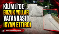 KİLİMLİ’DE BOZUK YOLLAR VATANDAŞI İSYAN ETTİRDİ