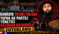 VAKIFBANK’TA SİLAHLA ATEŞ AÇAN BATUHAN HASANOĞLU TUTUKLANDI