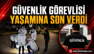Güvenlik görevlisi yaşamına son verdi!