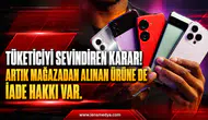MAĞAZADAN ALINAN YENİLENMİŞ ÜRÜNLERE 14 GÜN İADE HAKKI