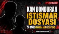 Kan donduran istismar dosyası!