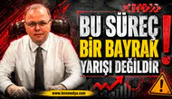 Bu süreç bir bayrak yarışı değildir!