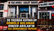 43 GÜN SONRA GÖMÜLÜ BULUNMUŞTU: DİNÇER ARSLAN DAVASINDA SANIKLAR BİRBİRİNİ SUÇLADI