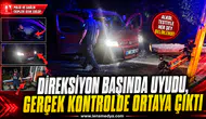Uyuşturucu Etkisiyle Direksiyon Başında Uyudu