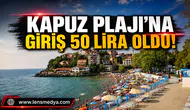 Kapuz Plajı'na giriş 50 TL oldu