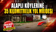 ALAPLI KÖYLERİNE 35 KİLOMETRELİK YOL MÜJDESİ