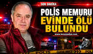 Polis memuru evinde ölü bulundu!