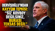 DERVİŞOĞLU'NDAN KAYYUM TEPKİSİ: "SİZ KOVBOY DEĞİLSİNİZ, BURASI TEKSAS DEĞİL"