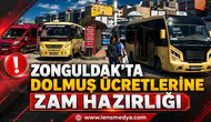 ZONGULDAK’TA DOLMUŞ ÜCRETLERİNE ZAM HAZIRLIĞI