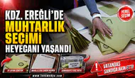 KDZ. EREĞLİ’DE MUHTARLIK SEÇİMİ HEYECANI YAŞANDI
