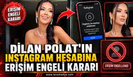 Dilan Polat’ın Hesabı Kapatılıyor
