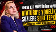 Merve Kır Müftüoğlu’ndan Atatürk’e Yönelik Sözlere Sert Tepki
