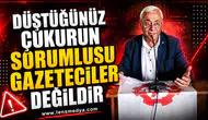 DÜŞTÜĞÜNÜZ ÇUKURUN SORUMLUSU GAZETECİLER DEĞİLDİR