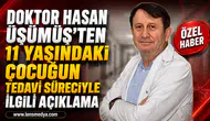DOKTOR HASAN ÜŞÜMÜŞ’TEN 11 YAŞINDAKİ ÇOCUĞUN TEDAVİ SÜRECİYLE İLGİLİ AÇIKLAMA