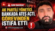 AK Partili yönetici bankada ateş açtı, görevinden istifa etti!
