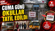 Cuma günü okullar tatil edildi!