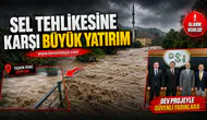 Sel tehlikesine karşı büyük yatırım!