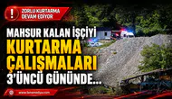 MADENDE MAHSUR KALAN İŞÇİYİ KURTARMA ÇALIŞMALARI 3’ÜNCÜ GÜNÜNDE
