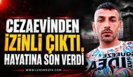CEZAEVİNDEN İZİNLİ ÇIKTI, HAYATINA SON VERDİ