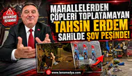Mahallelerde çöp toplatamayan Tahsin Erdem sahillerde şov peşinde!