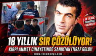 18 Yıl önceki Kirpi Ahmet Cinayetinde sanıktan itiraf geldi!