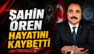 TÜRK EĞİTİM-SEN BAŞKANI ŞAHİN ÖREN HAYATINI KAYBETTİ
