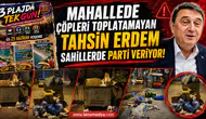 MAHALLEDE ÇÖPLERİ TOPLATAMAYAN TAHSİN ERDEM SAHİLLERDE PARTİ VERİYOR!
