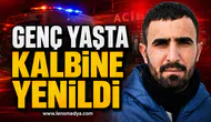Genç yaşta hayatını kaybetti