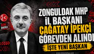 MHP Zonguldak İl Başkanı görevden alındı... İşte yeni başkan!