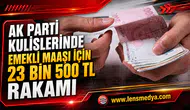 AK PARTİ KULİSLERİNDE EMEKLİ MAAŞI İÇİN 23 BİN 500 TL RAKAMI