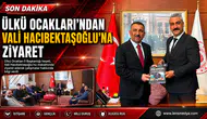 ÜLKÜ OCAKLARI’NDAN VALİ HACIBEKTAŞOĞLU’NA ZİYARET