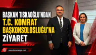 Başkan Tıskaoğlu’ndan T.C. Komrat Başkonsolosluğu’na Ziyaret