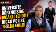Üniversite öğrencisine bıçaklı tehdit
