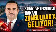 SANAYİ VE TEKNOLOJİ BAKANI ZONGULDAK’A GELİYOR!