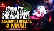 TÜRKALİ’DE GECE YARISI CAN PAZARI: 4 YARALI