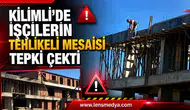 KİLİMLİ’DE İŞÇİLERİN TEHLİKELİ MESAİSİ TEPKİ ÇEKTİ