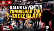 Haluk Levent'in Zonguldak'ta ki taciz olayı!