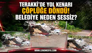 TERAKKİ’DE YOL KENARI ÇÖPLÜĞE DÖNDÜ! BELEDİYE NEDEN SESSİZ?