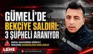 GÜMELİ’DE BEKÇİYE SALDIRI: 3 ŞÜPHELİ ARANIYOR