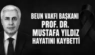 BEUN VAKFI BAŞKANI PROF. DR. MUSTAFA YILDIZ HAYATINI KAYBETTİ