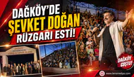 Dağköy'de Şevket Doğan rüzgarı esti!