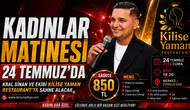 KADINLAR MATİNESİ 24 TEMMUZ’DA KİLİSE YAMAN RESTAURANT’TA