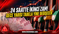 24 SAATTE İKİNCİ ZAM! GECE YARISI TABELA YİNE DEĞİŞTİ