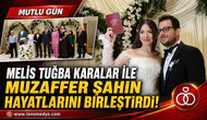 Melis Tuğba Karalar ile Muzaffer Şahin Hayatlarını Birleştirdi!