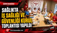 SAĞLIKTA İŞ SAĞLIĞI VE GÜVENLİĞİ KURUL TOPLANTISI YAPILDI