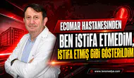 “BEN İSTİFA ETMEDİM, İSTİFA ETMİŞ GİBİ GÖSTERİLDİM”