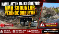 KAMİL ALTUN HALKI DİNLİYOR AMA SORUNLAR YERİNDE DURUYOR!