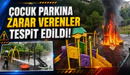 ÇOCUK PARKINA ZARAR VEREN 3 KİŞİ TESPİT EDİLDİ