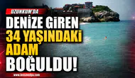 DENİZE GİRİŞ YASAĞINA RAĞMEN SUYA GİRDİ HAYATINI KAYBETTİ